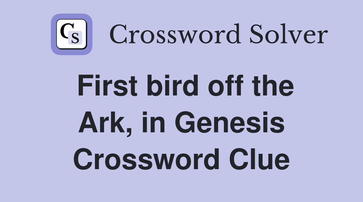 First bird off the Ark, in Genesis Crossword Clue Answers Crossword Solver